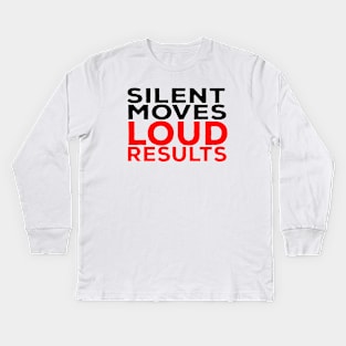 Silent Moves Loud Results Kids Long Sleeve T-Shirt